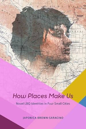 Seller image for How Places Make Us : Novel LBQ Identities in Four Small Cities for sale by GreatBookPrices