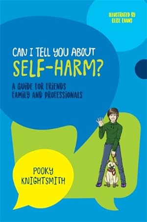 Seller image for Can I Tell You About Self-Harm? : A Guide for Friends, Family and Professionals for sale by GreatBookPrices
