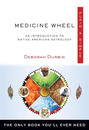 Imagen del vendedor de Medicine Wheel Plain & Simple : An Introduction to Native American Astrology, The Only Book You'll Ever Need a la venta por GreatBookPrices