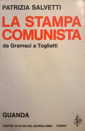 Bild des Verkufers fr La stampa comunista da Gramsci a Togliatti. zum Verkauf von Libreria La Fenice di Pietro Freggio