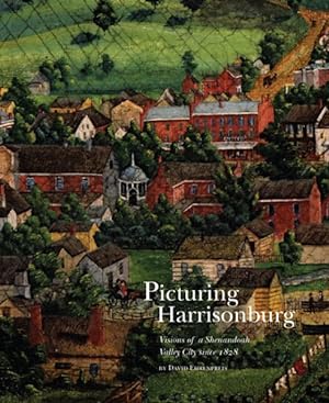 Immagine del venditore per Picturing Harrisonburg : Visions of a Shenandoah Valley City Since 1828 venduto da GreatBookPrices