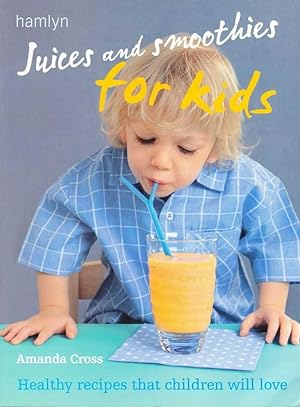Seller image for Juices and Smoothies for Kids: Healthy recipes That Children Will Love for sale by Leura Books