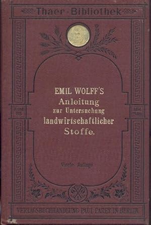 Emil Wolff's Anleitung zur chemischen Untersuchung landwirtschaftlich wichtiger Stoffe. Zum Gebra...