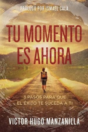 Seller image for Tu momento es ahora /Your Time is Now : 3 Pasos Para Que El xito Te Suceda a Ti /3 Steps for Success to Happen to You -Language: spanish for sale by GreatBookPrices