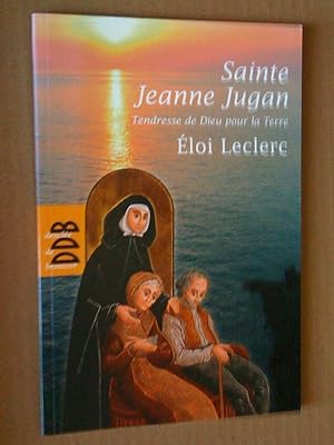 Sainte Jeanne Jugan : Tendresse de Dieu pour la Terre