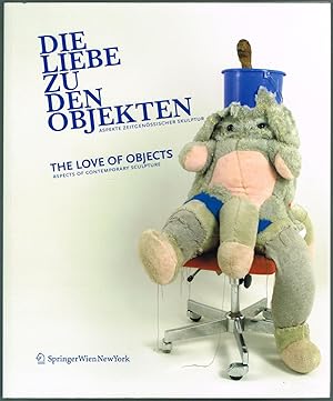 Die Liebe zu den Objekten. Aspekte zeitgenössischer Skulptur / The Love of Objects. Aspects of Co...