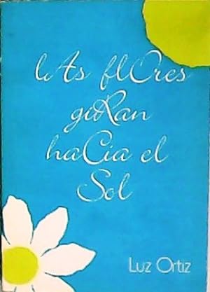 Seller image for Las flores giran hacia el sol. Poesa. for sale by Librera y Editorial Renacimiento, S.A.