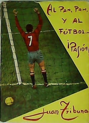 Seller image for Al pan, pan, y al futbol. Pasin!. Prlogo de Gilera. for sale by Librera y Editorial Renacimiento, S.A.