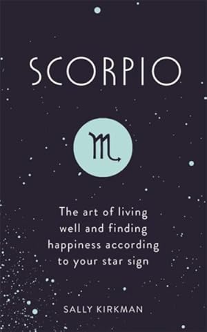 Seller image for Scorpio : The Art of Living Well and Finding Happiness According to Your Star Sign for sale by GreatBookPrices