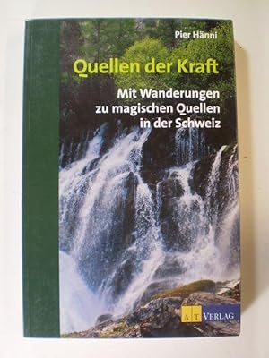 Quellen der Kraft. Mit Wanderungen zu magischen Quellen in der Schweiz