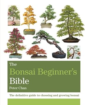 Seller image for Bonsai Beginner's Bible : The Definitive Guide to Choosing and Growing Bonsai for sale by GreatBookPrices