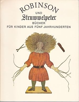 Robinson und Struwwelpeter. Bücher für Kinder aus fünf Jahrhunderten.