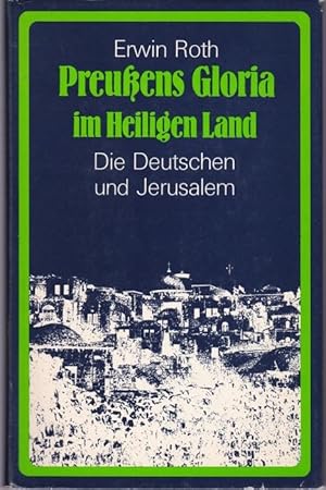 Image du vendeur pour Preussens Gloria im Heiligen Land. Die Deutschen und Jerusalem. mis en vente par Graphem. Kunst- und Buchantiquariat