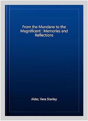 Seller image for From the Mundane to the Magnificent : Memories and Reflections for sale by GreatBookPrices