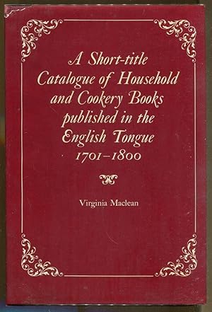 Seller image for A Short-title Catalogue of Household and Cookery Books published in the English Tongue 1701-1800 for sale by Dearly Departed Books