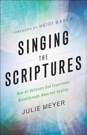 Imagen del vendedor de Singing the Scriptures : How All Believers Can Experience Breakthrough, Hope and Healing a la venta por GreatBookPrices