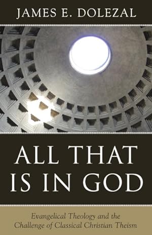 Image du vendeur pour All That Is in God : Evangelical Theology and the Challenge of Classical Christian Theism mis en vente par GreatBookPrices