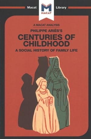 Seller image for Macat Analysis of Philippe Aries's Centuries of Childhood : A Social History of Family Life for sale by GreatBookPrices
