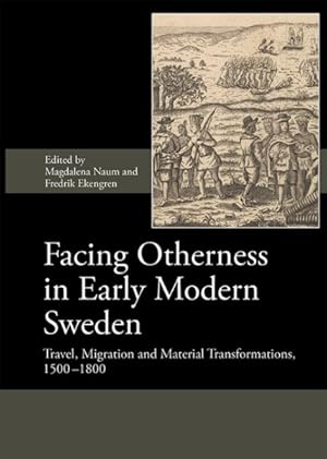 Bild des Verkufers fr Facing Otherness in Early Modern Sweden : Travel, Migration and Material Transformations 1500-1800 zum Verkauf von GreatBookPrices