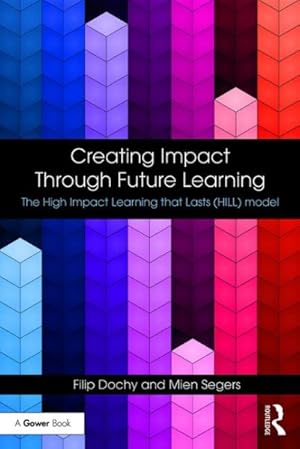 Bild des Verkufers fr Creating Impact Through Future Learning : The High Impact Learning That Lasts (HILL) Model zum Verkauf von GreatBookPrices