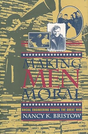 Seller image for Making men moral. Social engineering during the Great War. for sale by Fundus-Online GbR Borkert Schwarz Zerfa