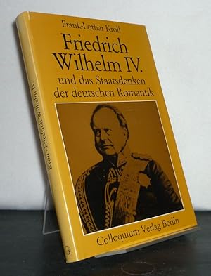 Seller image for Friedrich Wilhelm IV. und das Staatsdenken der deutschen Romantik. [Von Frank-Lothar Kroll, mit einem Geleitwort von Otto Bsch]. (= Einzelverffentlichungen der historischen Kommission zu Berlin, Band 72). for sale by Antiquariat Kretzer