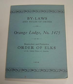 By-Laws and Rules of Order of Orange Lodge, No. 1475, Orange, Cal., of the Benevolent and Protect...
