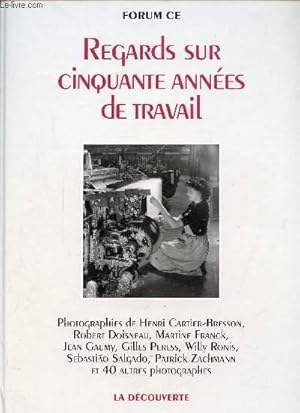 Seller image for REGARDS SUR CINQUANTE ANNEES DE TRAVAIL / L'agriculture, Btiment et travaux publics, Les transports, La chimie, Le textile, L'automobile, L'hpital, Le bureau. - Photographies de Henri Cartier-Bresson, Robert Doisneau, Martine Franck, Jean Gaumy, . for sale by Le-Livre