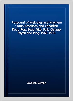 Seller image for Potpourri of Melodies and Mayhem : Latin American and Canadian Rock, Pop, Beat, R&b, Folk, Garage, Psych and Prog 1963-1976 for sale by GreatBookPrices