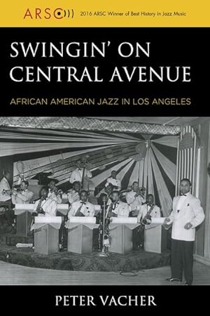 Imagen del vendedor de Swingin' on Central Avenue : African American Jazz in Los Angeles a la venta por GreatBookPrices
