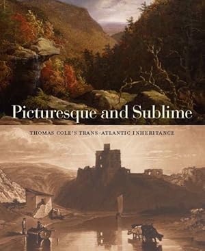 Image du vendeur pour Picturesque and Sublime : Thomas Cole's Trans-Atlantic Inheritance mis en vente par GreatBookPrices