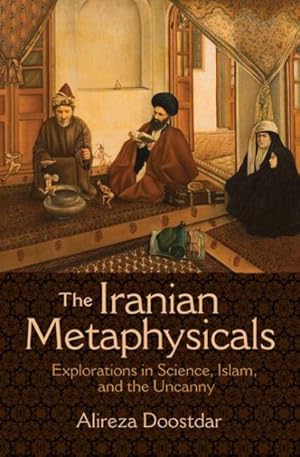 Image du vendeur pour Iranian Metaphysicals : Explorations in Science, Islam, and the Uncanny mis en vente par GreatBookPrices