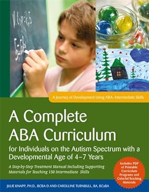 Imagen del vendedor de Complete ABA Curriculum for Individuals on the Autism Spectrum With a Developmental Age of 4-7 Years : A Step-by-Step Treatment Manual Including Supporting Materials for Teaching 150 Intermediate Skills a la venta por GreatBookPrices