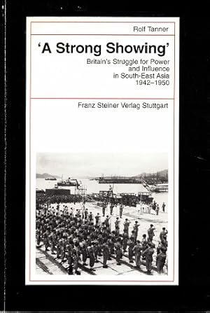 Bild des Verkufers fr A strong showing' Britain's struggle for power and influence in South-East Asia 1942-1950 zum Verkauf von Antiquariaat van Starkenburg