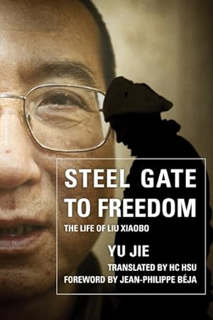Immagine del venditore per Steel Gate to Freedom : The Life of Liu Xiaobo venduto da GreatBookPrices