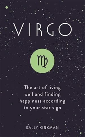 Imagen del vendedor de Virgo : The Art of Living Well and Finding Happiness According to Your Star Sign a la venta por GreatBookPrices