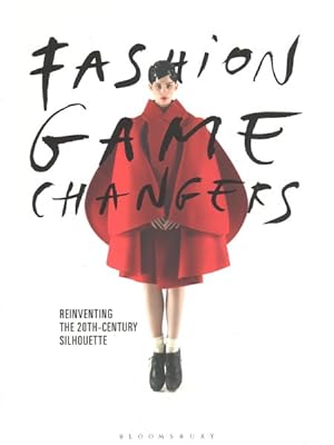Imagen del vendedor de Fashion Game Changers : Reinventing the 20th-Century Silhouette a la venta por GreatBookPrices