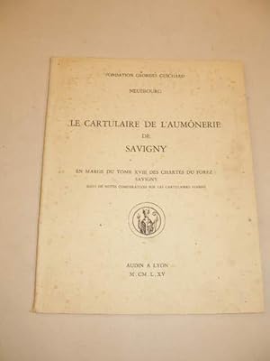 LE CARTULAIRE DE L' AUMONERIE DE SAVIGNY , EN MARGE DU TOME XVIII DES CHARTES DU FOREZ SAVIGNY SU...