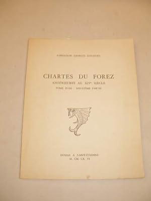 CHARTES DU FOREZ ANTERIEURES AU XIVe SIECLE , TOME XVIII - DEUXIEME PARTIE , CHARTES FIGURANT DAN...