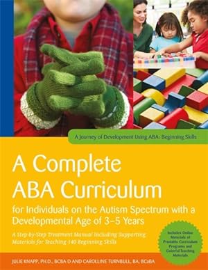 Imagen del vendedor de Complete ABA Curriculum for Individuals on the Autism Spectrum With a Developmental Age of 3-5 Years : Step-by-Step Treatment Manual Including Supporting Materials for Teaching 140 Beginning Skills a la venta por GreatBookPrices