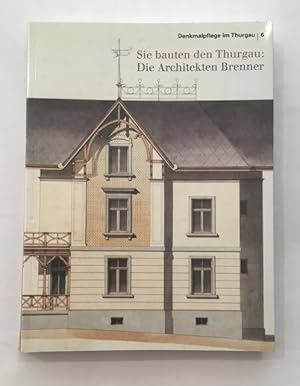 Sie bauten den Thurgau: Die Architekten Brenner.