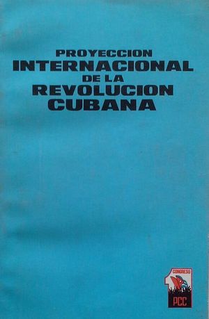 PROYECCIÓN INTERNACIONAL DE LA REVOLUCIÓN CUBANA