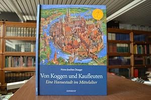 Bild des Verkufers fr Von Koggen und Kaufleuten. Eine Hansestadt im Mittelalter. zum Verkauf von Gppinger Antiquariat