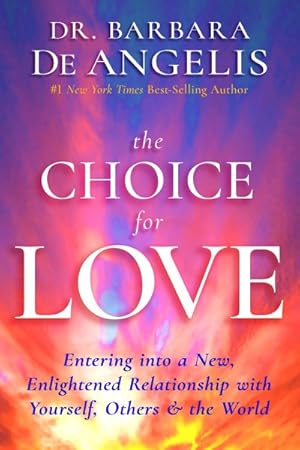 Seller image for Choice for Love : Entering into a New, Enlightened Relationship With Yourself, Others & the World for sale by GreatBookPrices