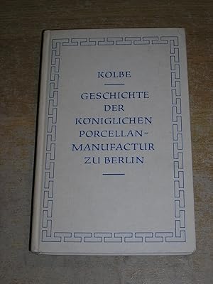 Geschichte Der Königlichen Porcellanmanufactur Zu Berlin: nebst einer einleitenden Ubersicht der ...