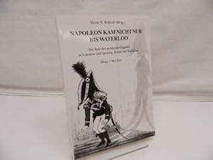 Napoleon kam nicht nur bis Waterloo : Die Spur des gestürzten Giganten in Literatur und Sprache, ...