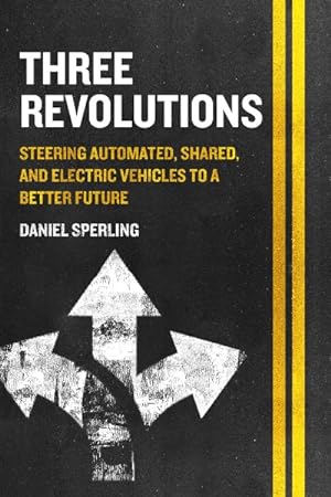 Bild des Verkufers fr Three Revolutions : Steering Automated, Shared, and Electric Vehicles to a Better Future zum Verkauf von GreatBookPrices