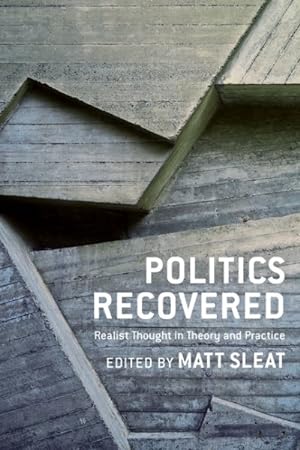Image du vendeur pour Politics Recovered : Realist Thought in Theory and Practice mis en vente par GreatBookPrices