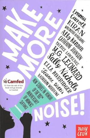 Image du vendeur pour Make More Noise! : New Stories in Honour of the 100th Anniversary of Women's Suffrage mis en vente par GreatBookPrices