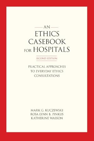 Bild des Verkufers fr Ethics Casebook for Hospitals : Practical Approaches to Everyday Ethics Consultations zum Verkauf von GreatBookPrices